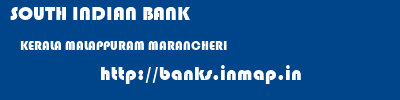 SOUTH INDIAN BANK  KERALA MALAPPURAM MARANCHERI   banks information 